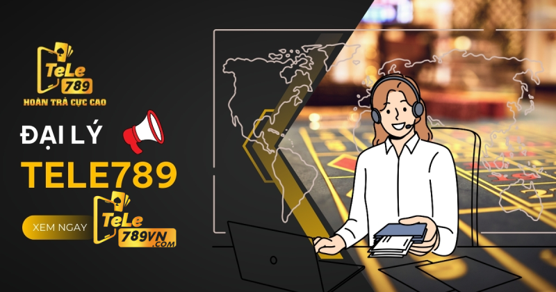 Đại Lý Tele789 | Cơ Hội Kiếm Tiền Hiệu Quả 5 Đại lý Tele789 có mức hoa hồng cạnh tranh nhất